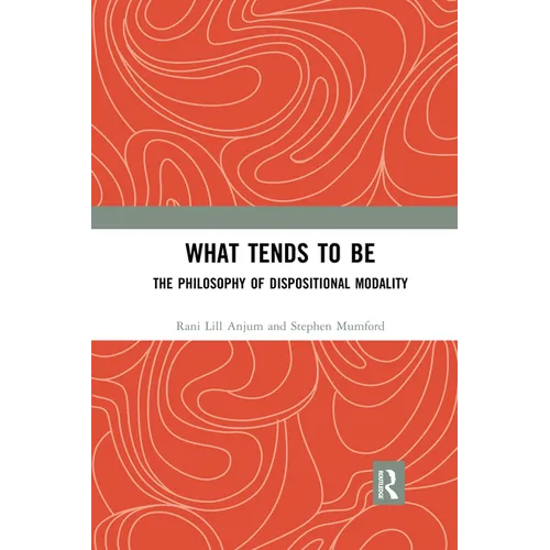 What Tends to Be: The Philosophy of Dispositional Modality - Paperback