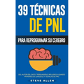 PNL - 39 Técnicas, Patrones y Estrategias de Programación Neurolinguistica para cambiar su vida y la de los demás: Las 39 técnicas más efectivas para - Paperback