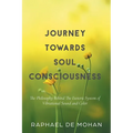 Journey Towards Soul Consciousness: The Philosophy Behind The Esoteric System of Vibrational Sound and Color - Hardcover