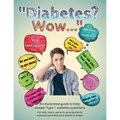Diabetes? Wow: An illustrated guide to help answer Type 1 diabetes questions - Paperback