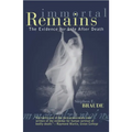 Immortal Remains: The Evidence for Life After Death - Paperback