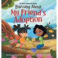 Learning About My Friend's Adoption: An Open Adoption Story - Hardcover