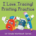 I Love Tracing! Printing Practice: 1st Grade Workbook Series - Paperback