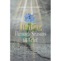 Thriving Through Seasons of Grief: How to Overcome in Life's Disappointments, Change and Loss - Paperback