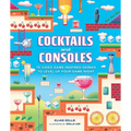 Cocktails and Consoles: 75 Video Game-Inspired Drinks to Level Up Your Game Night - Hardcover