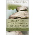 Renewing Your Mind in a Mindless World: Learning to Think and Act Biblically - Paperback