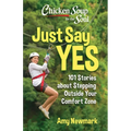 Chicken Soup for the Soul: Just Say Yes: 101 Stories about Stepping Outside Your Comfort Zone - Paperback