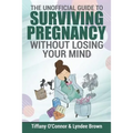 The Unofficial Guide to Surviving Pregnancy Without Losing Your Mind - Paperback