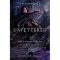 Unfettered: Tales by Masters of Fantasy - Paperback