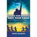 Change Your Mindset / Save Your Child: Saving Our Children By Healing Ourselves - Hardcover
