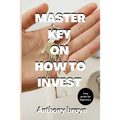 Master key on how to invest: Easy guide for beginners - Paperback