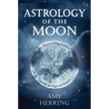 Astrology of the Moon: An Illuminating Journey Through the Signs and Houses - Paperback
