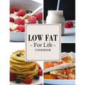 Low Fat For Life Cookbook: A Low Fat Cookbook with Over 200 Quick & Easy Recipes - Paperback