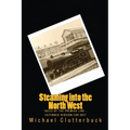 Steaming into the North West: Tales of the Premier Line - Extended Version for 2017 - Paperback