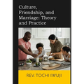 Culture, Friendship, and Marriage: Theory and Practice - Hardcover