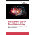 Uso del álgebra booleana para modelar la toma de decisiones económicas - Paperback