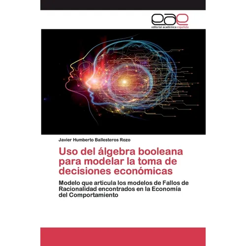 Uso del álgebra booleana para modelar la toma de decisiones económicas - Paperback