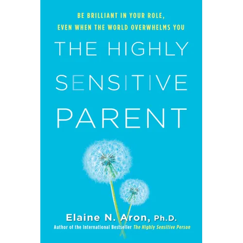The Highly Sensitive Parent: Be Brilliant in Your Role, Even When the World Overwhelms You - Hardcover