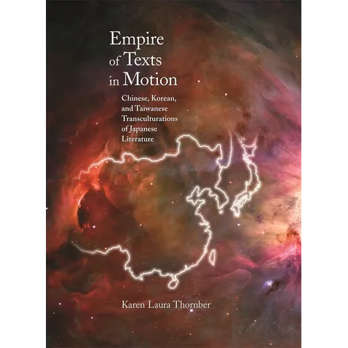 Empire of Texts in Motion: Chinese, Korean, and Taiwanese Transculturations of Japanese Literature - Hardcover