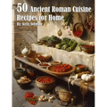 50 Ancient Roman Cuisine Recipes for Home - Paperback