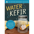 Water Kefir: Make Your Own Water-Based Probiotic Drinks for Health and Vitality - Paperback