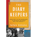 The Diary Keepers: World War II in the Netherlands, as Written by the People Who Lived Through It - Hardcover