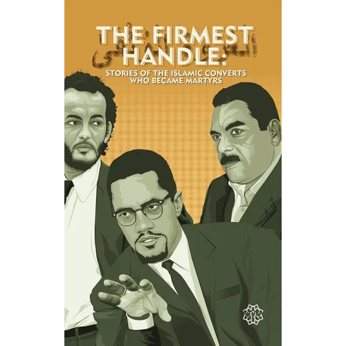 The Firmest Handle: Converts to Islam Who Became Martyrs - Hardcover