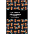 Sam Steele's Adventures on Land and Sea - Hardcover