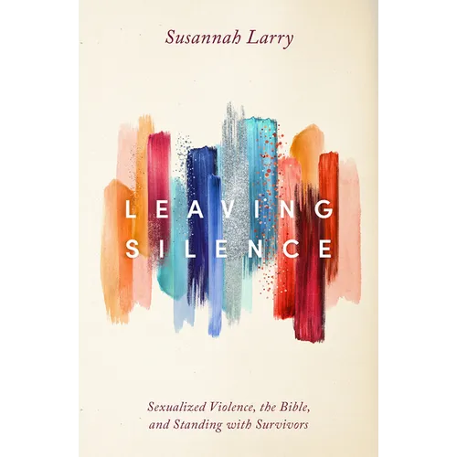 Leaving Silence: Sexualized Violence, the Bible, and Standing with Survivors - Paperback