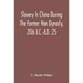 Slavery In China During The Former Han Dynasty, 206 B.C.-A.D. 25 - Paperback