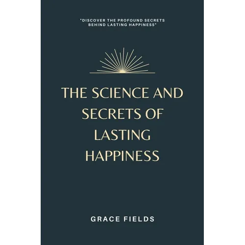 The Science and Secrets of Lasting Happiness - Paperback