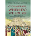 O' Chaldeans, When Do We Rouse? - Hardcover