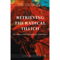 Retrieving the Radical Tillich: His Legacy and Contemporary Importance - Hardcover