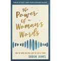 The Power of a Woman's Words Bible Study and Discussion Guide: How the Words You Speak Shape the Lives of Others - Paperback