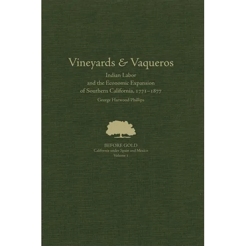 Vineyards and Vaqueros: Indian Labor and the Economic Expansion of Southern California, 1771-1877 Volume 1 - Hardcover