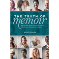 The Truth of Memoir: How to Write about Yourself and Others with Honesty, Emotion, and Integrity - Paperback