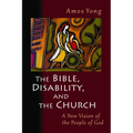 The Bible, Disability, and the Church: A New Vision of the People of God - Paperback