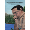 SO, Where Did We Go Wrong?: A thought-provoking look at society, and what I think has gone wrong with it in the last sixty years. - Paperback