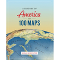 A History of America in 100 Maps - Hardcover