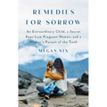Remedies for Sorrow: An Extraordinary Child, a Secret Kept from Pregnant Women, and a Mother's Pursuit of the Truth - Hardcover