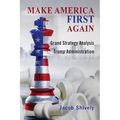 Make America First Again: Grand Strategy Analysis and the Trump Administration - Paperback