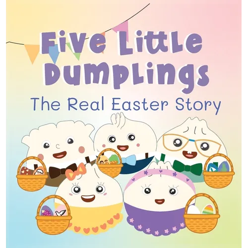 Five Little Dumplings The Real Easter Story - Hardcover