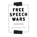 The Free Speech Wars: How Did We Get Here and Why Does It Matter? - Paperback