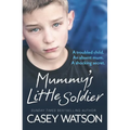 Mummy's Little Soldier: A troubled child. An absent mum. A shocking secret. - Paperback