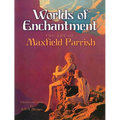 Worlds of Enchantment: The Art of Maxfield Parrish - Paperback
