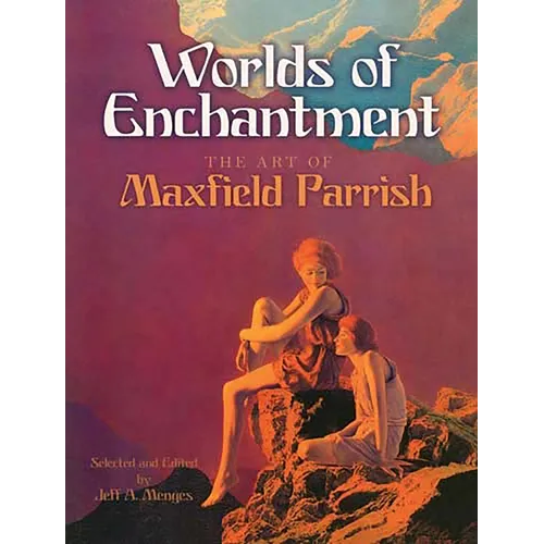 Worlds of Enchantment: The Art of Maxfield Parrish - Paperback