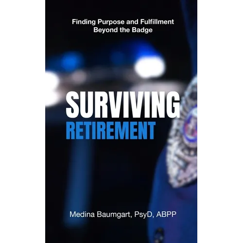 Surviving Retirement: Finding Purpose and Fulfillment Beyond the Badge - Paperback