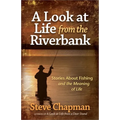 A Look at Life from the Riverbank: Stories about Fishing and the Meaning of Life - Paperback