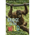 Bridge to the Wild: Behind the Scenes at the Zoo - Hardcover