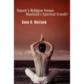 Nature's Religion Versus Mankind's Spiritual Frauds! - Paperback